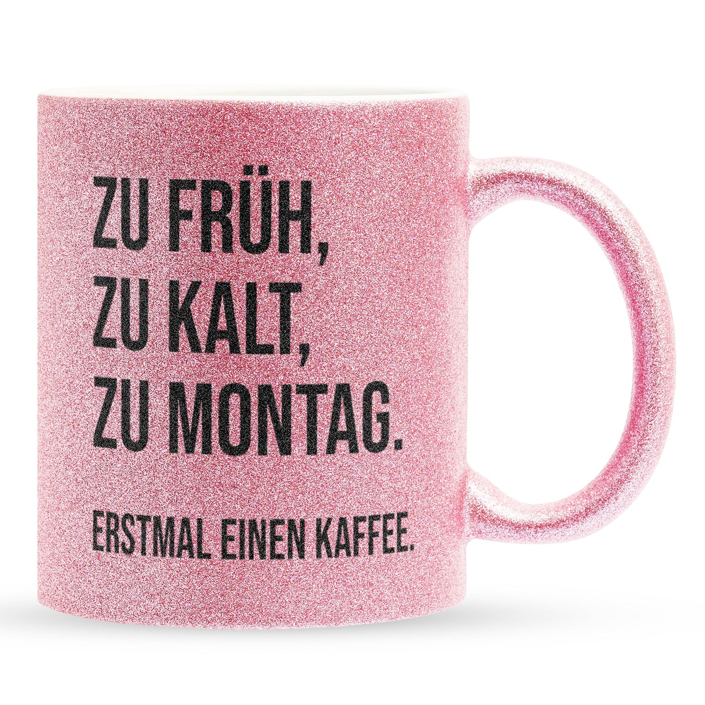 22Feels® Lustige Glitzertasse mit Spruch: Zu früh, zu kalt, zu Montag - Büro Geschenkidee (Pink, 320ml)-Glitzertasse Pink 320ml-22Feels