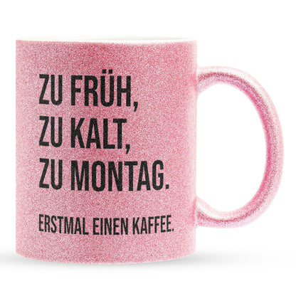 22Feels® Lustige Glitzertasse mit Spruch: Zu früh, zu kalt, zu Montag - Büro Geschenkidee (Pink, 320ml)-Glitzertasse Pink 320ml-22Feels