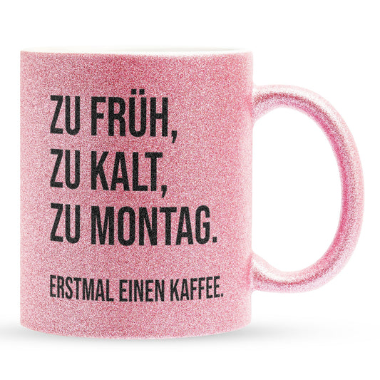 22Feels® Lustige Glitzertasse mit Spruch: Zu früh, zu kalt, zu Montag - Büro Geschenkidee (Pink, 320ml)-Glitzertasse Pink 320ml-22Feels