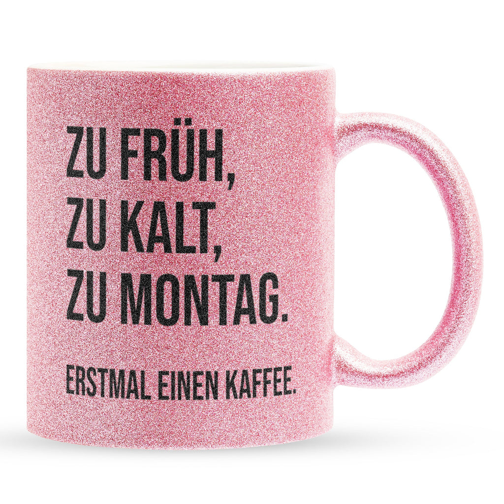 22Feels® Lustige Glitzertasse mit Spruch: Zu früh, zu kalt, zu Montag - Büro Geschenkidee (Pink, 320ml)-Glitzertasse Pink 320ml-22Feels