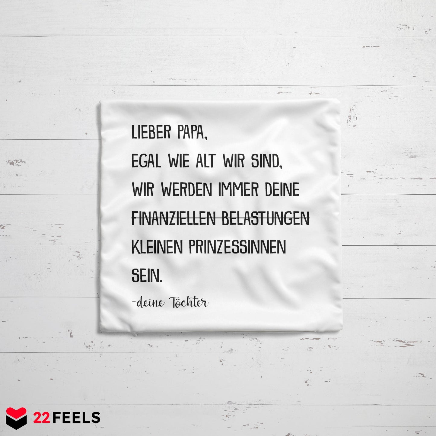 22Feels® Papa Geschenk von Töchtern - Kissen mit Spruch: Egal Wie Alt 'Prinzessinnen' (Weiss 40x40cm)-Kissen Weiss 40x40-22Feels