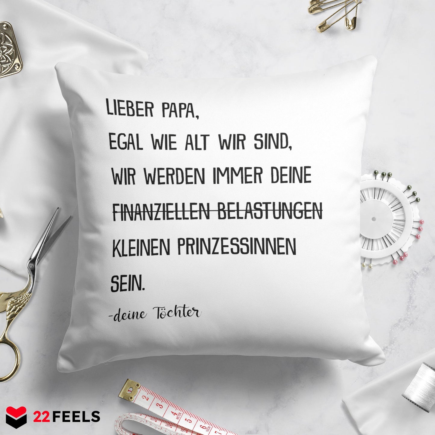 22Feels® Papa Geschenk von Töchtern - Kissen mit Spruch: Egal Wie Alt 'Prinzessinnen' (Weiss 40x40cm)-Kissen Weiss 40x40-22Feels