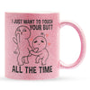 22Feels® Pärchen Geschenk zum Jahrestag, Hochzeitstag, Valentinstag etc. - Glitzertasse mit Spruch: I just want to touch your butt all the time (Pink, 320ml)-Glitzertasse Pink 320ml-22Feels