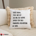 22Feels® Mama Geschenk - Kissen mit Spruch: Egal wie alt (Weiss 40x40cm)-Kissen Weiss 40x40-22Feels