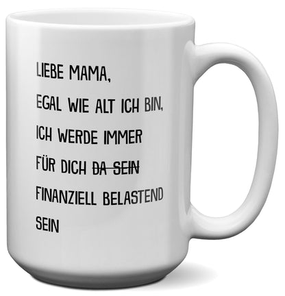 22Feels® Mama Geschenk - XL Tasse mit Spruch: Egal wie alt finanziell belastend (Weiss, 440ml)-Weisse XL Tasse 440ml-22Feels