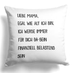 22Feels® Mama Geschenk - Kissen mit Spruch: Egal wie alt finanziell belastend (Weiss 40x40cm)-Kissen Weiss 40x40-22Feels