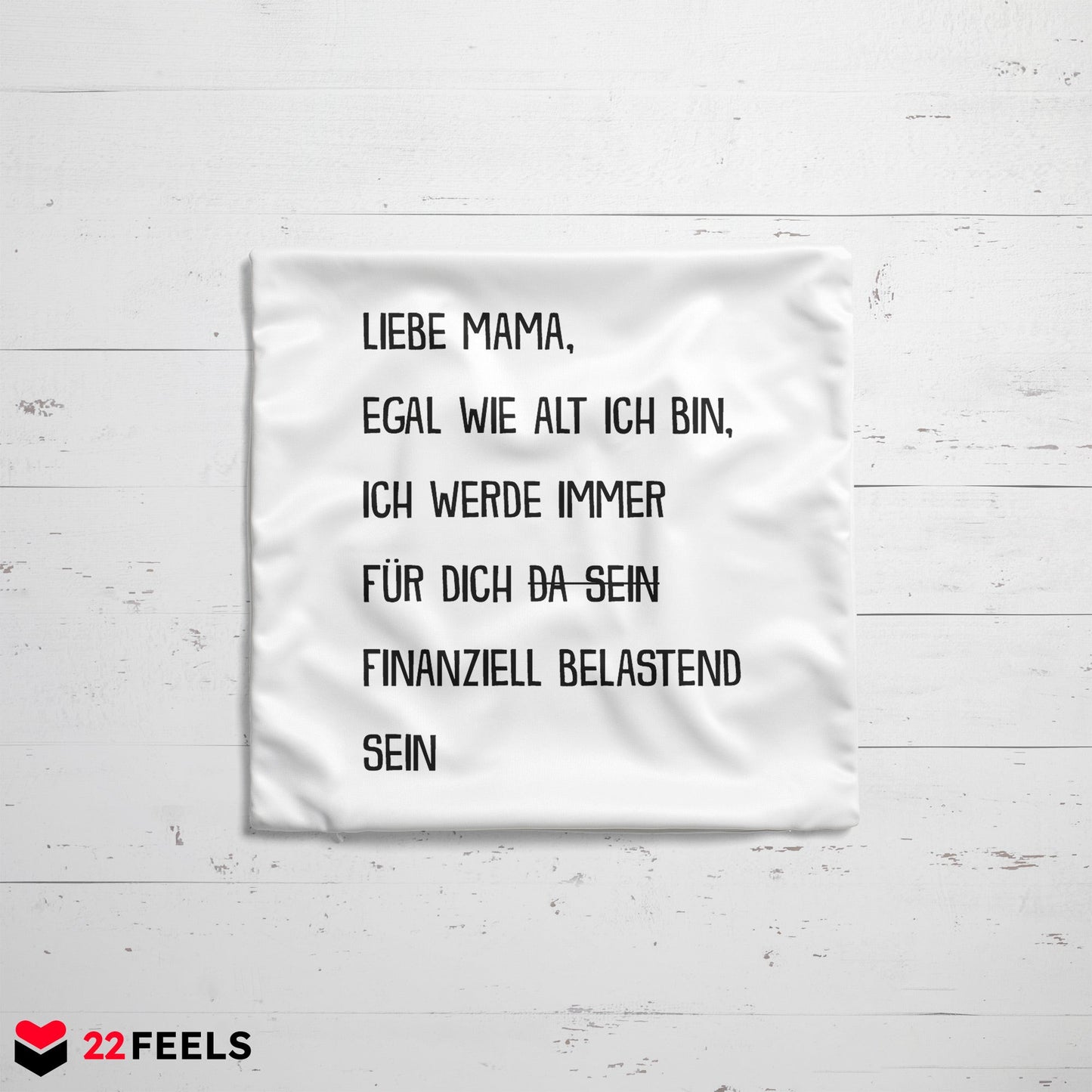 22Feels® Mama Geschenk - Kissen mit Spruch: Egal wie alt finanziell belastend (Weiss 40x40cm)-Kissen Weiss 40x40-22Feels