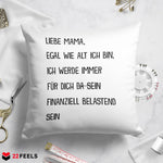22Feels® Mama Geschenk - Kissen mit Spruch: Egal wie alt finanziell belastend (Weiss 40x40cm)-Kissen Weiss 40x40-22Feels