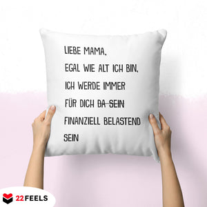 22Feels® Mama Geschenk - Kissen mit Spruch: Egal wie alt finanziell belastend (Weiss 40x40cm)-Kissen Weiss 40x40-22Feels