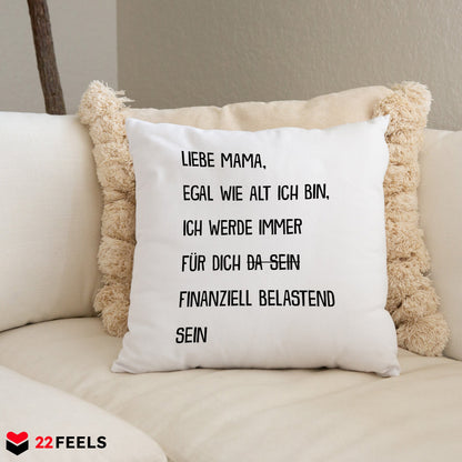 22Feels® Mama Geschenk - Kissen mit Spruch: Egal wie alt finanziell belastend (Weiss 40x40cm)-Kissen Weiss 40x40-22Feels