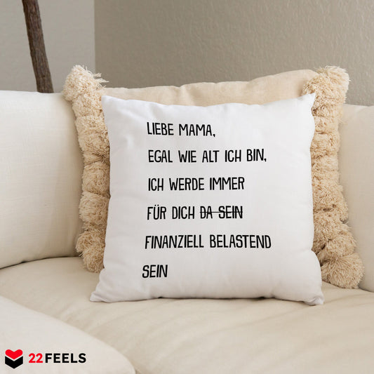 22Feels® Mama Geschenk - Kissen mit Spruch: Egal wie alt finanziell belastend (Weiss 40x40cm)-Kissen Weiss 40x40-22Feels