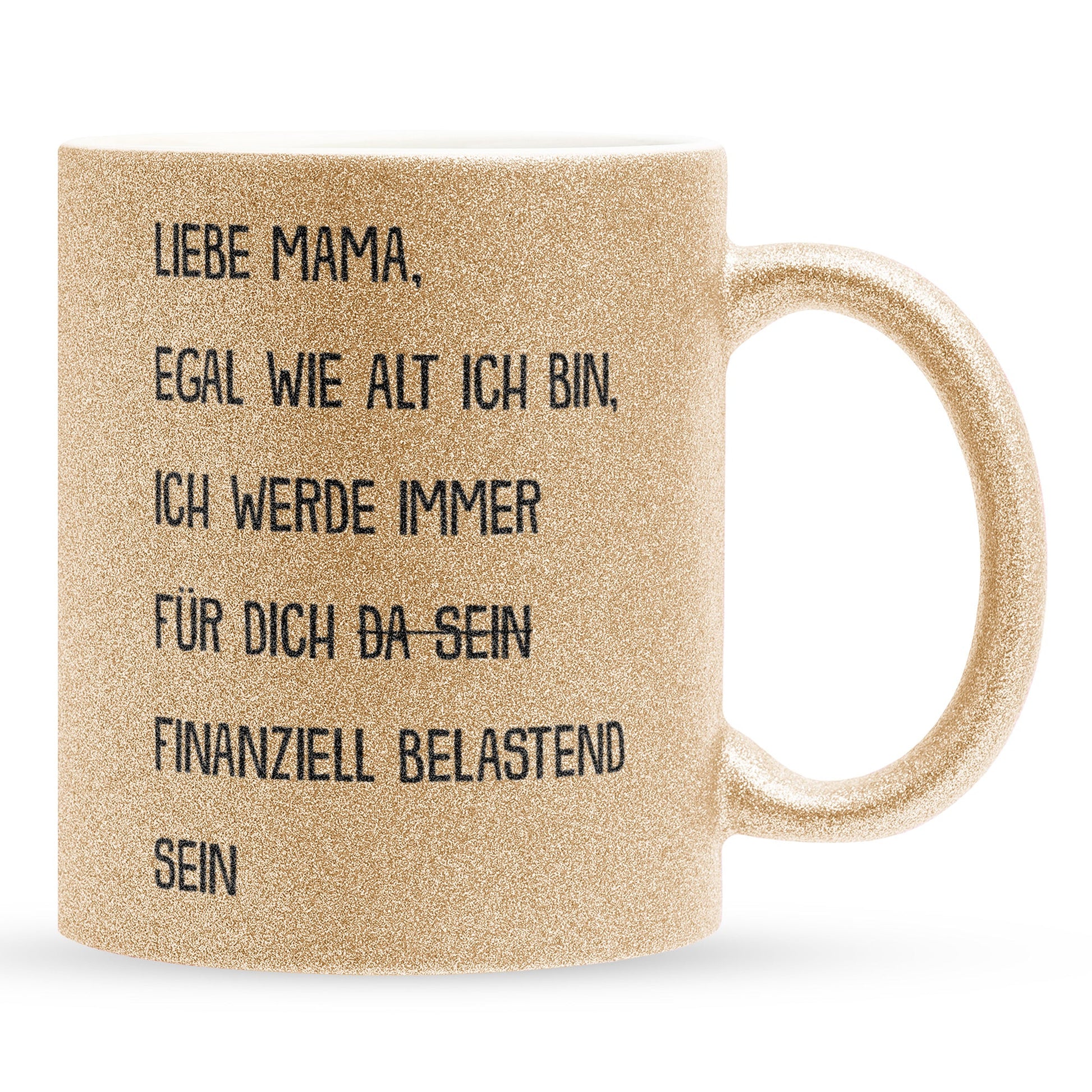 22Feels® Mama Geschenk - Glitzertasse mit Spruch: Egal wie alt finanziell belastend (Gold, 320ml)-Glitzertasse Gold 320ml-22Feels