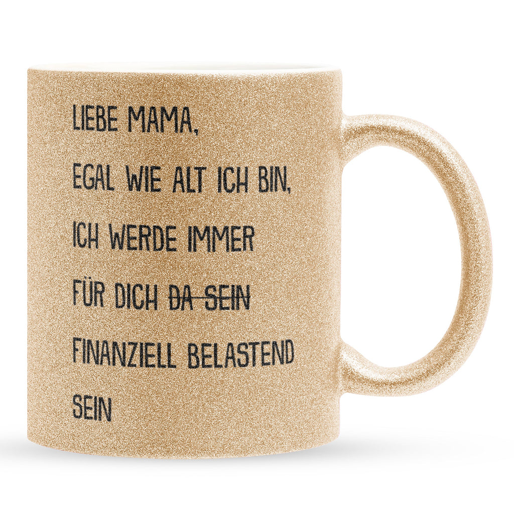 22Feels® Mama Geschenk - Glitzertasse mit Spruch: Egal wie alt finanziell belastend (Gold, 320ml)-Glitzertasse Gold 320ml-22Feels