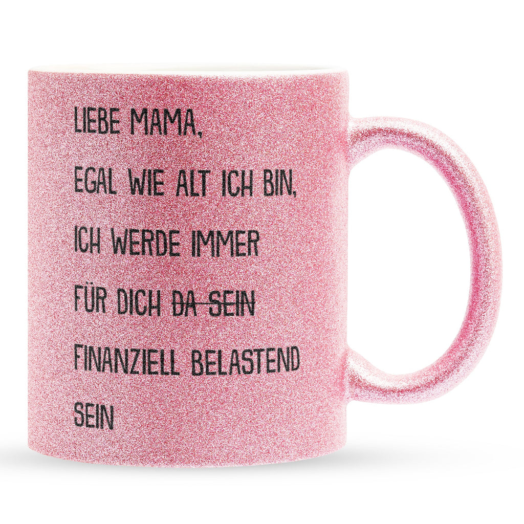 22Feels® Mama Geschenk - Glitzertasse mit Spruch: Egal wie alt finanziell belastend (Pink, 320ml)-Glitzertasse Pink 320ml-22Feels
