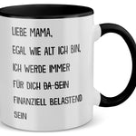 22Feels® Mama Geschenk - Tasse mit Spruch: Egal wie alt finanziell belastend (Weiss-Schwarz, 320ml)-TwoTone Tasse Weiss-Schwarz 320ml-22Feels