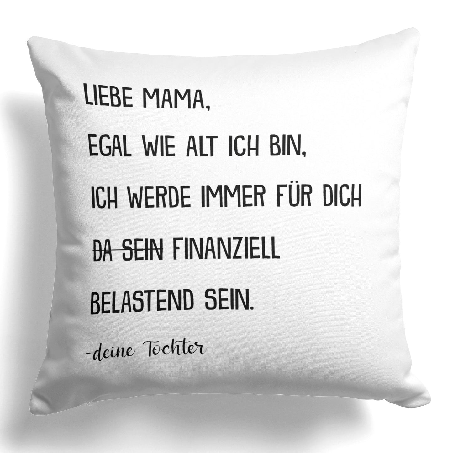22Feels® Mama Geschenk von der Tochter - Kissen mit Spruch: Egal wie alt finanziell belastend (Weiss 40x40cm)-Kissen Weiss 40x40-22Feels