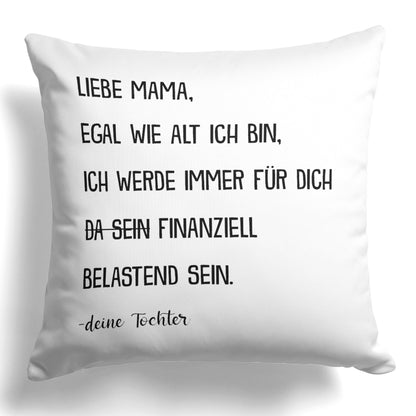 22Feels® Mama Geschenk von der Tochter - Kissen mit Spruch: Egal wie alt finanziell belastend (Weiss 40x40cm)-Kissen Weiss 40x40-22Feels