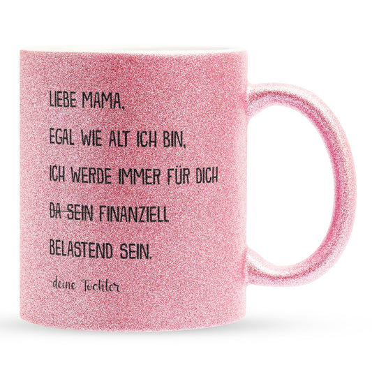 22Feels® Mama Geschenk von Tochter - Glitzertasse mit Spruch: Egal wie alt finanziell belastend (Pink, 320ml)-Glitzertasse Pink 320ml-22Feels