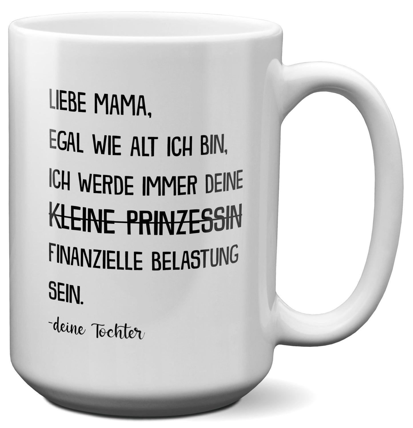 22Feels® Mama Geschenk von Tochter - XL Tasse mit Spruch: Egal wie alt - Prinzessin (Weiss, 440ml)-Weisse XL Tasse 440ml-22Feels