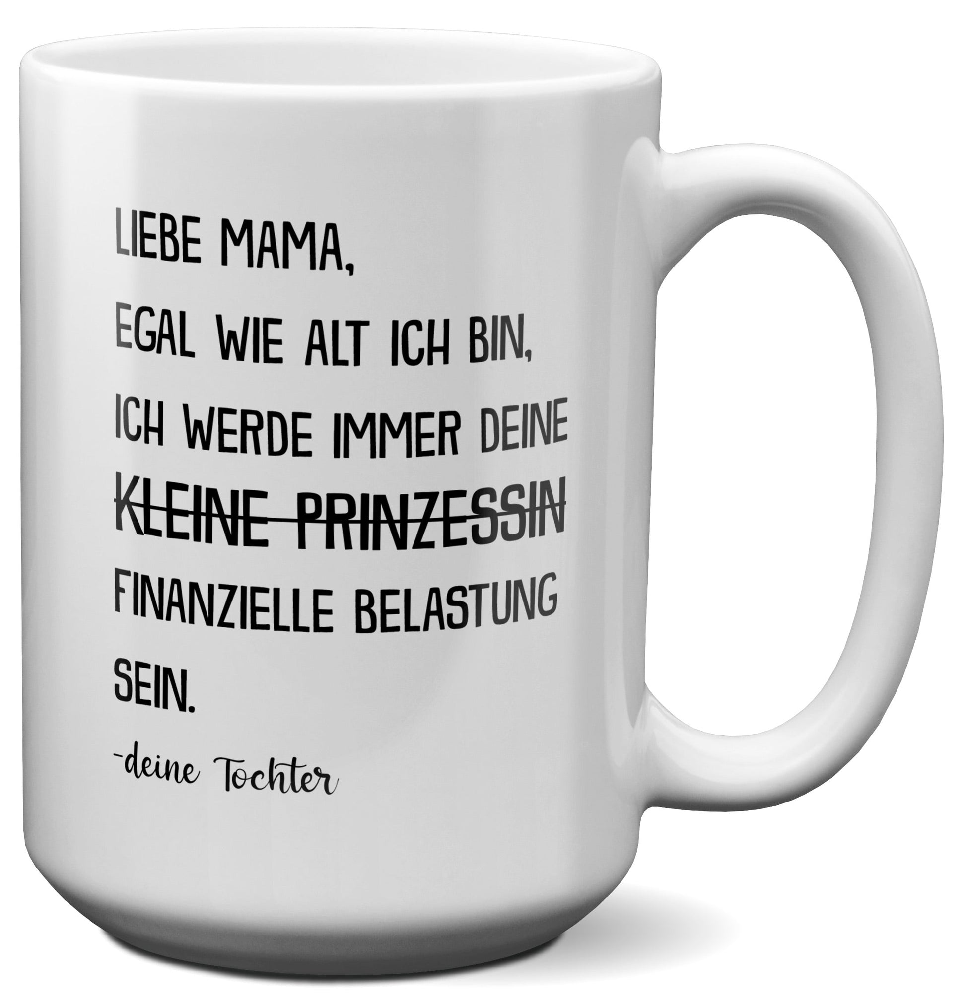 22Feels® Mama Geschenk von Tochter - XL Tasse mit Spruch: Egal wie alt - Prinzessin (Weiss, 440ml)-Weisse XL Tasse 440ml-22Feels