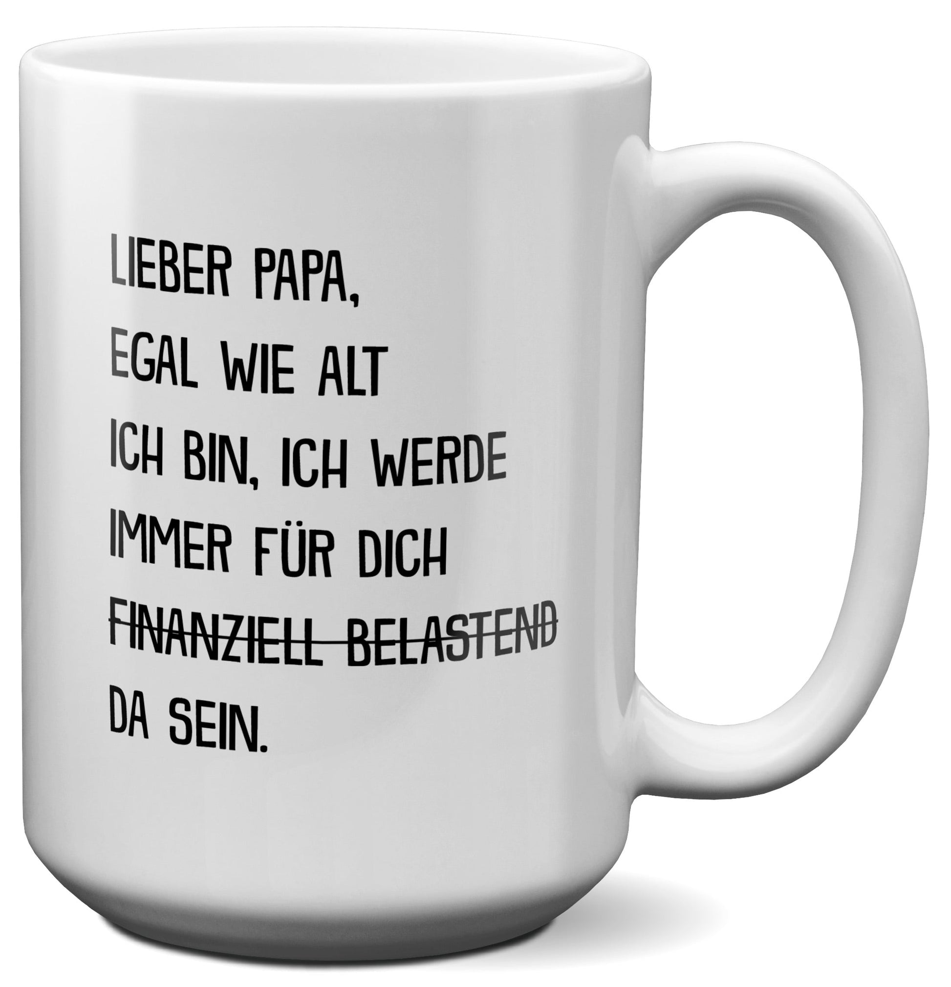 22Feels® Papa Geschenk - XL Tasse mit Spruch: Egal wie alt ich bin (Weiss, 440ml)-Weisse XL Tasse 440ml-22Feels