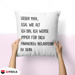22Feels® Papa Geschenk - Kissen mit Spruch: Egal wie alt ich bin (Weiss 40x40cm)-Kissen Weiss 40x40-22Feels