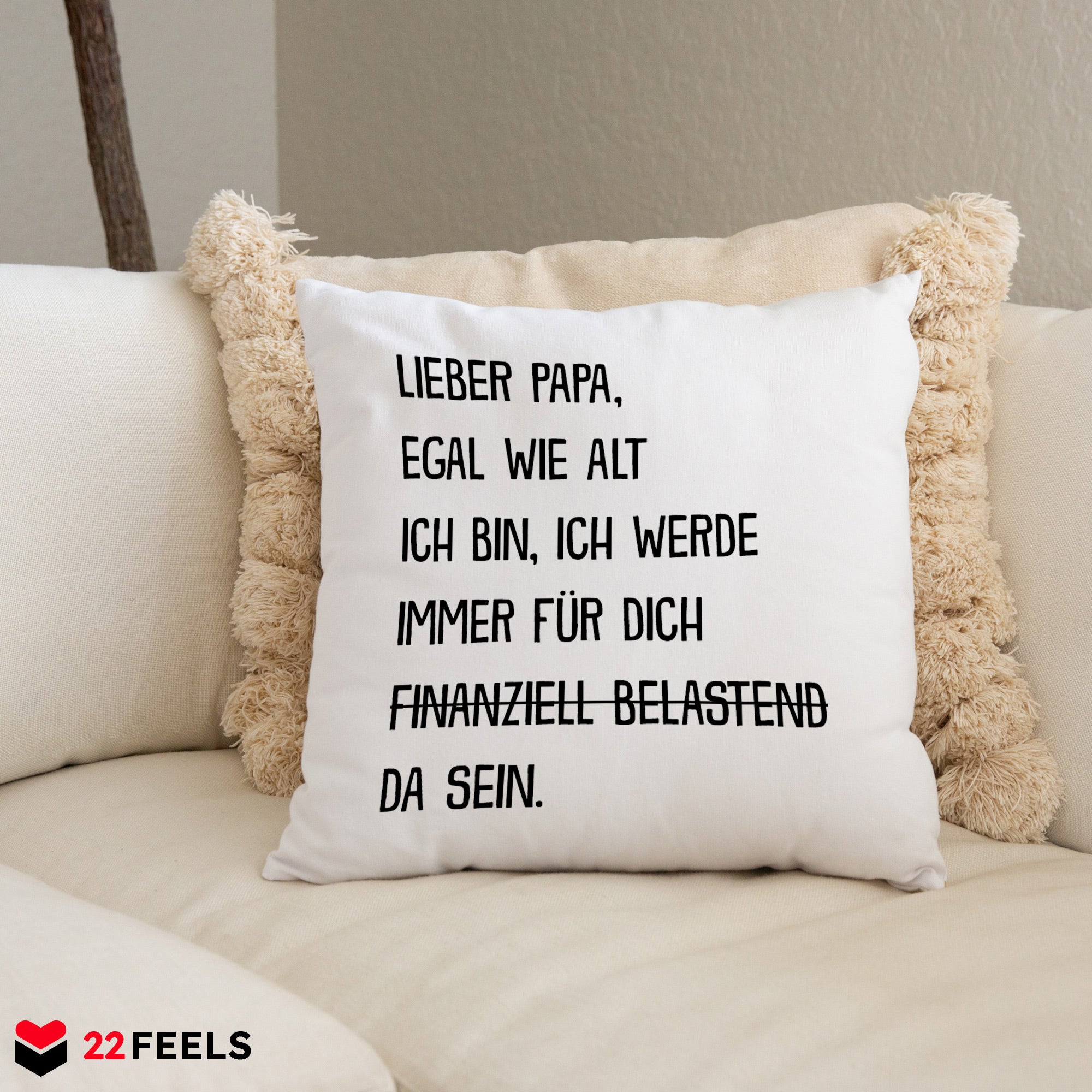 22Feels® Papa Geschenk - Kissen mit Spruch: Egal wie alt ich bin (Weiss 40x40cm)-Kissen Weiss 40x40-22Feels