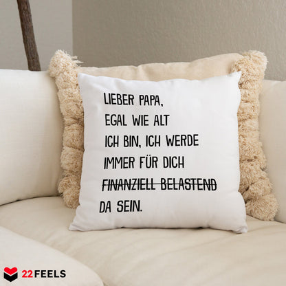 22Feels® Papa Geschenk - Kissen mit Spruch: Egal wie alt ich bin (Weiss 40x40cm)-Kissen Weiss 40x40-22Feels
