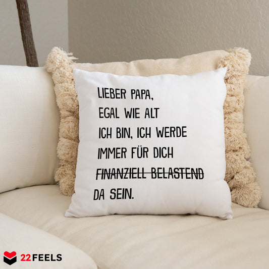 22Feels® Papa Geschenk - Kissen mit Spruch: Egal wie alt ich bin (Weiss 40x40cm)-Kissen Weiss 40x40-22Feels