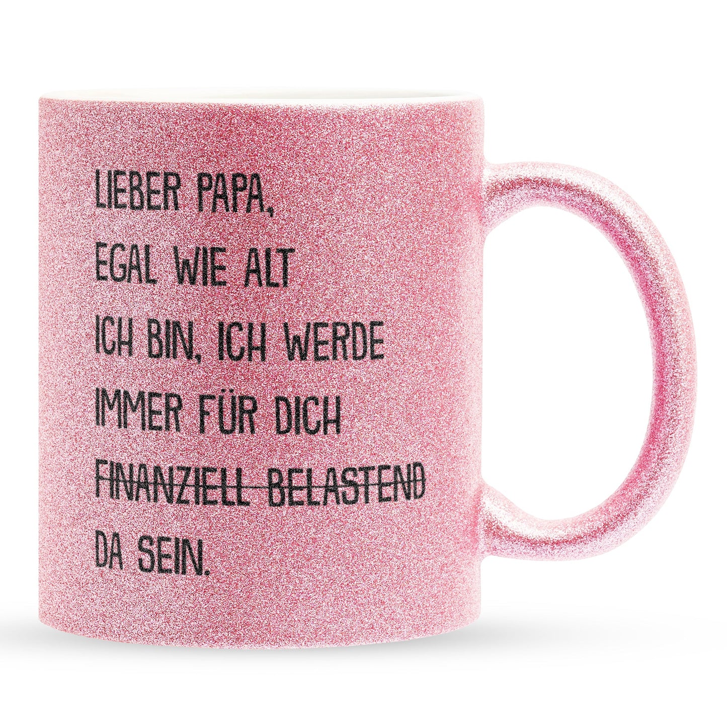 22Feels® Papa Geschenk - Glitzertasse mit Spruch: Egal wie alt ich bin (Pink, 320ml)-Glitzertasse Pink 320ml-22Feels