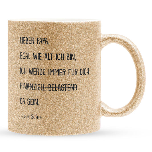 22Feels® Papa Geschenk von Sohn - Glitzertasse mit Spruch: Egal wie alt ich bin (Gold, 320ml)-Glitzertasse Gold 320ml-22Feels