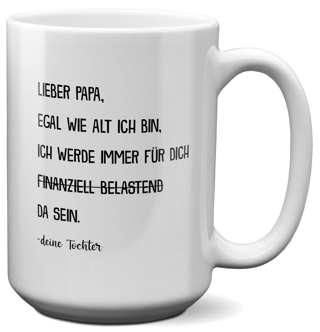 22Feels® Papa Geschenk von Tochter - XL Tasse mit Spruch: Egal wie alt ich bin (Weiss, 440ml)-Weisse XL Tasse 440ml-22Feels