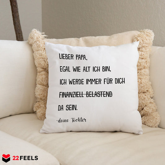 22Feels® Papa Geschenk von Tochter - Kissen mit Spruch: Egal wie alt ich bin (Weiss 40x40cm)-Kissen Weiss 40x40-22Feels