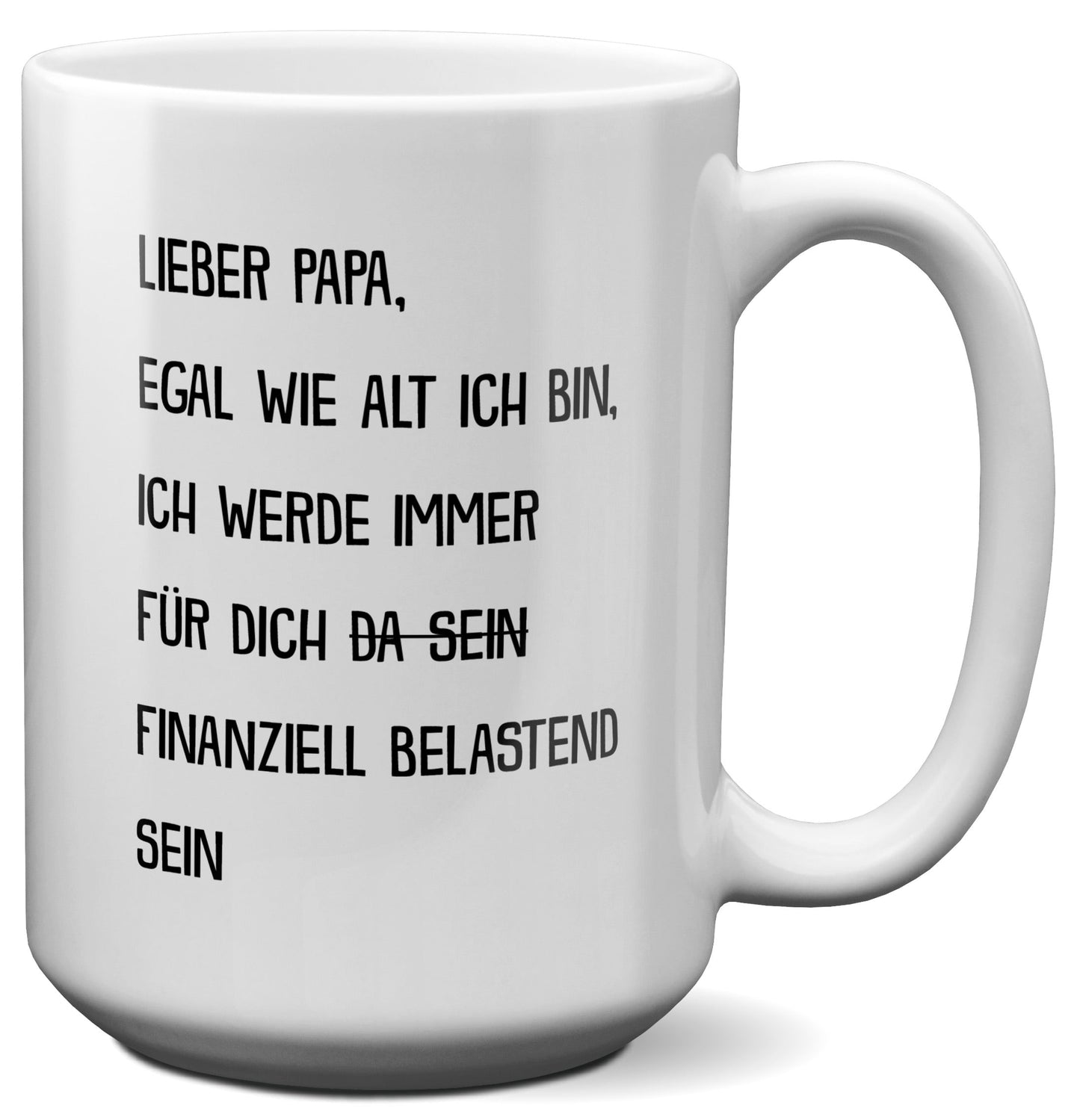 22Feels® Papa Geschenk - XL Tasse mit Spruch: Egal wie alt ich bin (Weiss, 440ml)-Weisse XL Tasse 440ml-22Feels