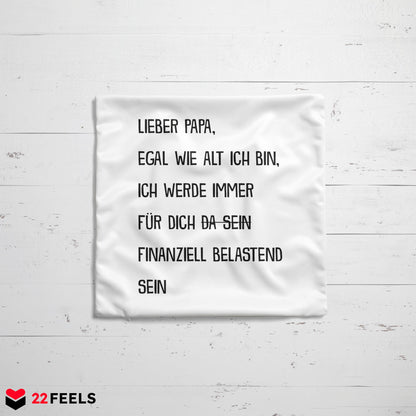 22Feels® Papa Geschenk - Kissen mit Spruch: Egal wie alt ich bin (Weiss 40x40cm)-Kissen Weiss 40x40-22Feels