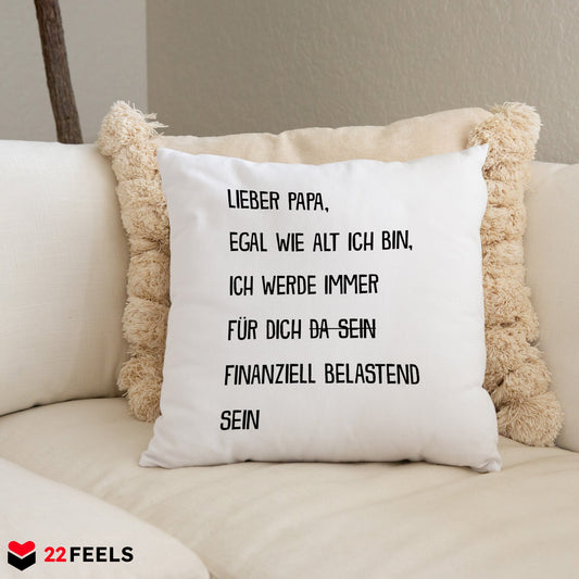 22Feels® Papa Geschenk - Kissen mit Spruch: Egal wie alt ich bin (Weiss 40x40cm)-Kissen Weiss 40x40-22Feels