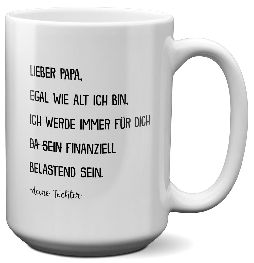 22Feels® Papa Geschenk von Tochter - XL Tasse mit Spruch: Egal wie alt ich bin (Weiss, 440ml)-Weisse XL Tasse 440ml-22Feels