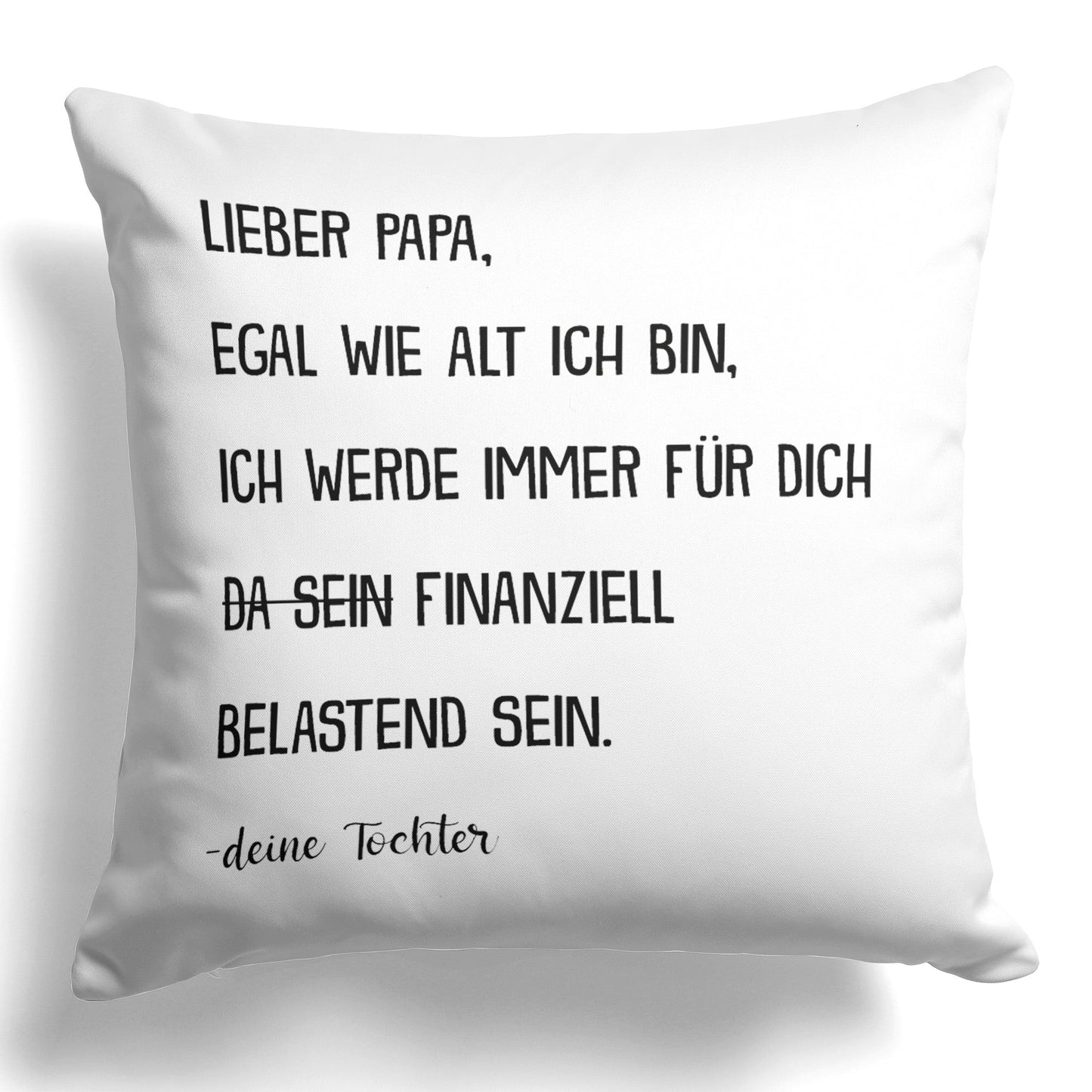 22Feels® Papa Geschenk von Tochter - Kissen mit Spruch: Egal wie alt ich bin (Weiss 40x40cm)-Kissen Weiss 40x40-22Feels