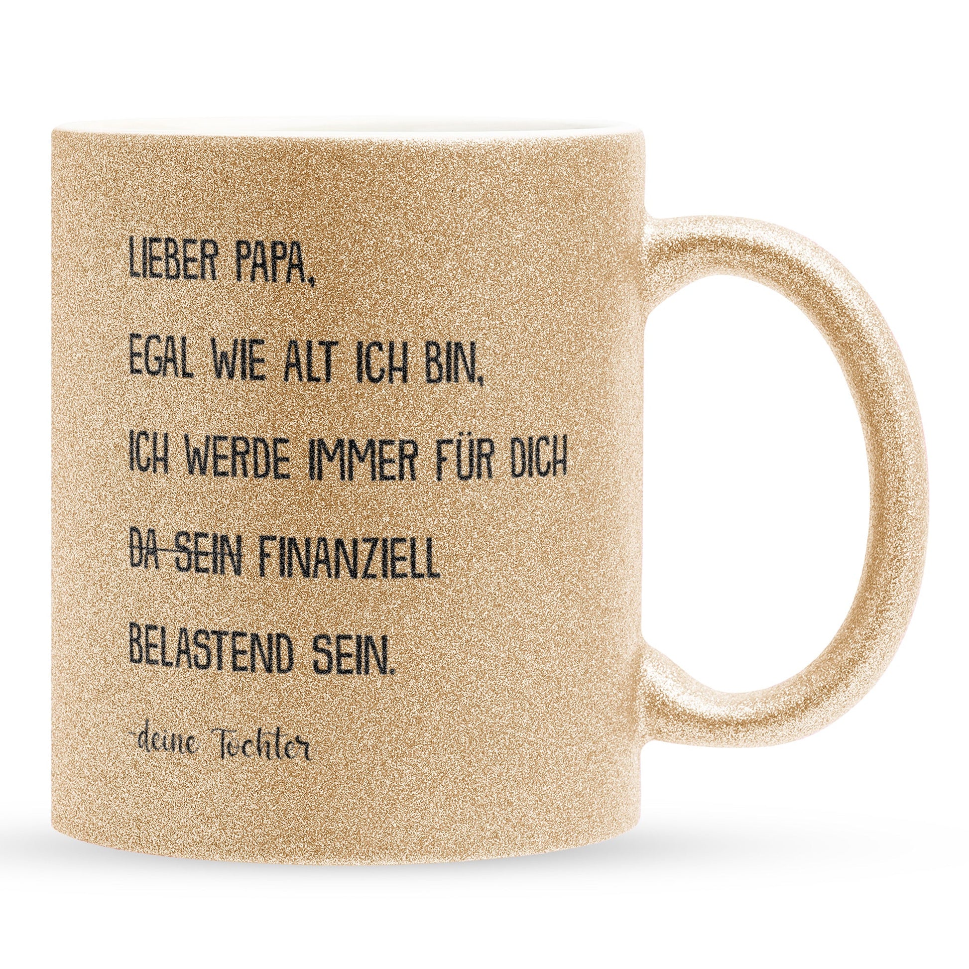 22Feels® Papa Geschenk von Tochter - Glitzertasse mit Spruch: Egal wie alt ich bin (Gold, 320ml)-Glitzertasse Gold 320ml-22Feels
