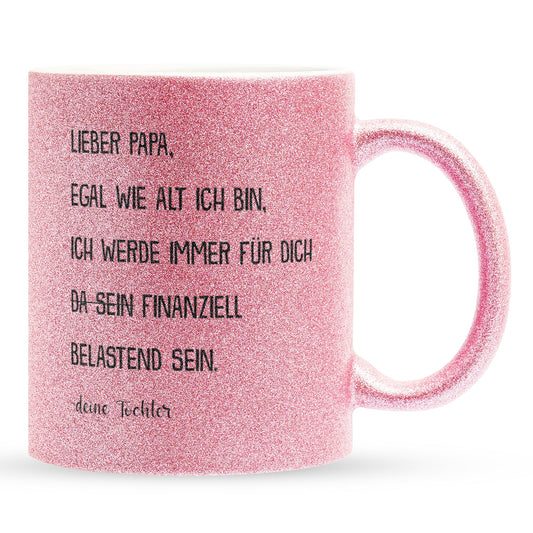 22Feels® Papa Geschenk von Tochter - Glitzertasse mit Spruch: Egal wie alt ich bin (Pink, 320ml)-Glitzertasse Pink 320ml-22Feels
