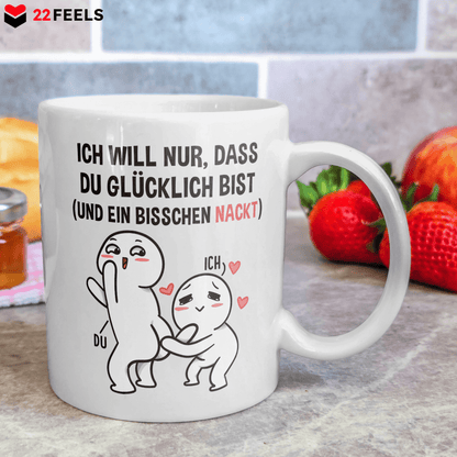 22Feels® Geschenk für Paare - Tasse mit Spruch: Ich Will Nur, Dass Du Glücklich Bist (Weiss, 320ml)-Weisse Tasse 320ml-22Feels