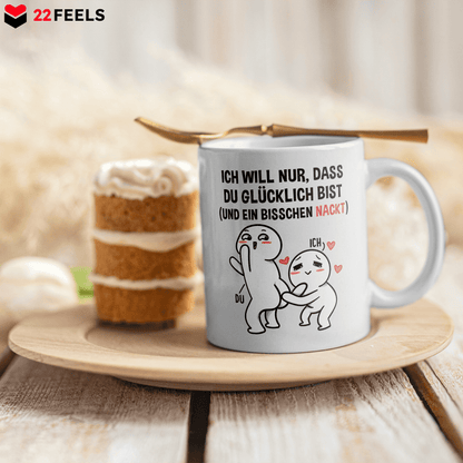 22Feels® Geschenk für Paare - Tasse mit Spruch: Ich Will Nur, Dass Du Glücklich Bist (Weiss, 320ml)-Weisse Tasse 320ml-22Feels