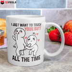 22Feels® Geschenk für Paare - Tasse mit Spruch: I Just Want To Touch Your Butt All The Time (Weiss, 320ml)-Weisse Tasse 320ml-22Feels