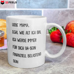 22Feels® Geschenk für Mamas - Tasse mit Spruch: Egal Wie Alt Ich Bin (Weiss, 320ml)-Weisse Tasse 320ml-22Feels