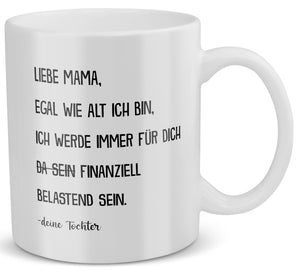 22Feels® Geschenk für Mama von Tochter - Tasse mit Spruch: Egal Wie Alt Ich Bin (Weiss, 320ml)-Weisse Tasse 320ml-22Feels