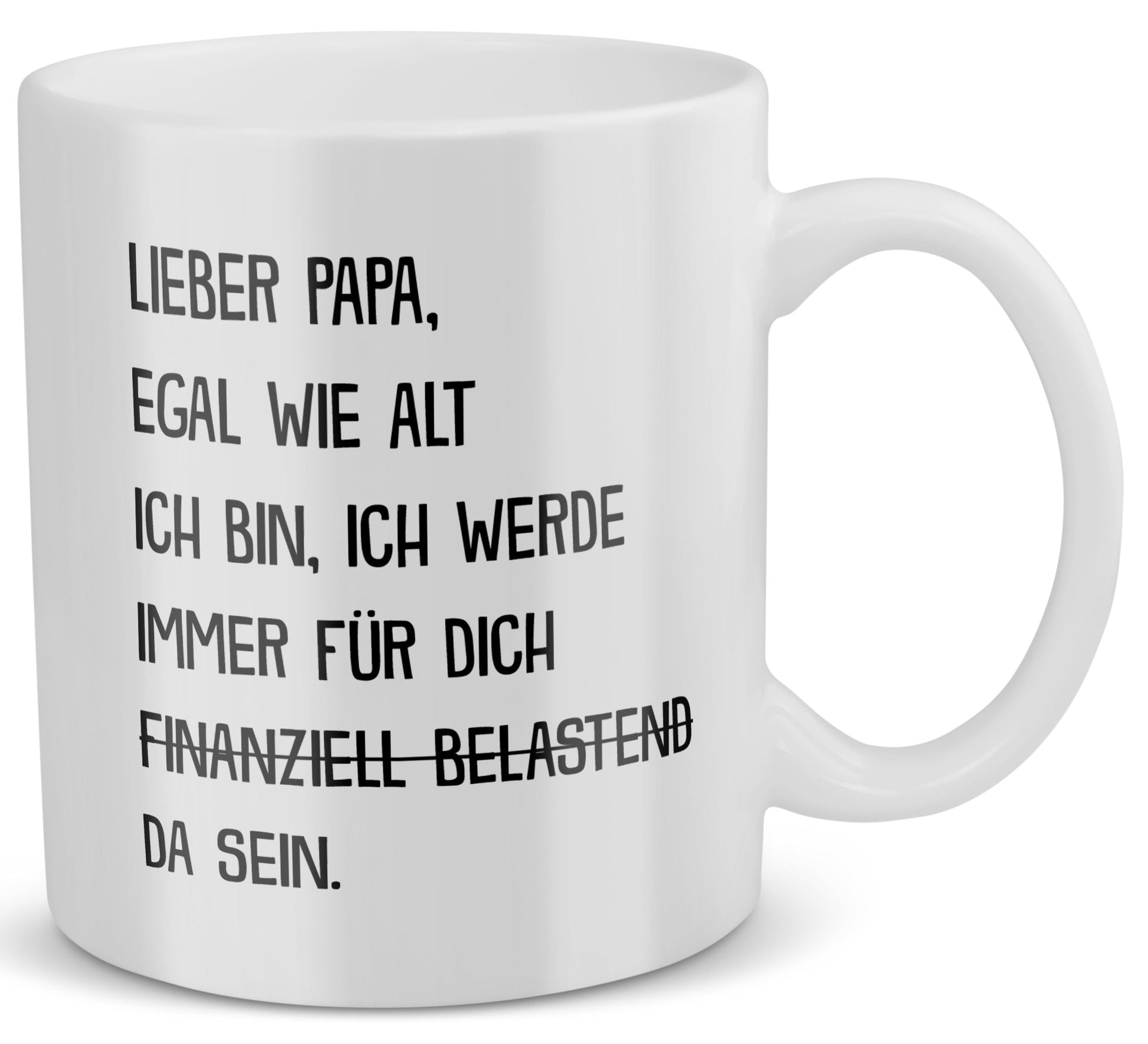 22Feels® Geschenk für Papas - Tasse mit Spruch: Egal Wie Alt Ich Bin (Weiss, 320ml)-Weisse Tasse 320ml-22Feels