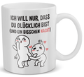 22Feels® Geschenk für Paare - Tasse mit Spruch: Ich Will Nur, Dass Du Glücklich Bist (Weiss, 320ml)-Weisse Tasse 320ml-22Feels