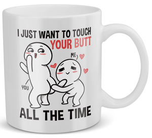 22Feels® Geschenk für Paare - Tasse mit Spruch: I Just Want To Touch Your Butt All The Time (Weiss, 320ml)-Weisse Tasse 320ml-22Feels